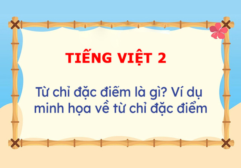 Từ chỉ Tiếng Việt lớp 2 chỉ điểm sáng và tuyệt kỹ canh ty những em học tập đảm bảo chất lượng kỹ năng này!