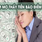 Giải mã] Giấc Mơ Thấy Tiền đánh con gì chi tiết nhất 2023