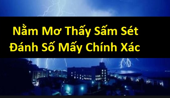 Nằm mơ thấy sét đánh có ý nghĩa gì? Tôi nên chơi số nào?